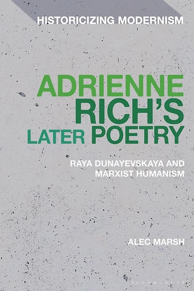 Adrienne Rich's Later Poetry: Raya Dunayevskaya and Marxist-Humanism