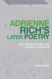 Adrienne Rich's Later Poetry: Raya Dunayevskaya and Marxist-Humanism