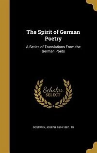 the Spirit of German Poetry: A Series Translations From Poets