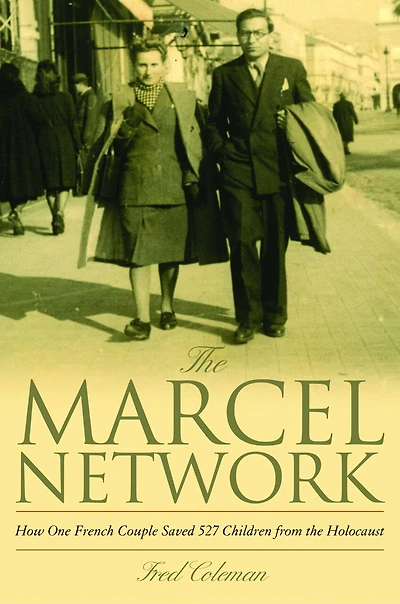 the Marcel Network: How One French Couple Saved 527 Children from Holocaust
