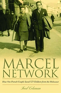 the Marcel Network: How One French Couple Saved 527 Children from Holocaust