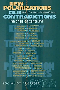 The Socialist Register 2022: New Polarizations, Old Contradictions: The Crisis Of Centrism
