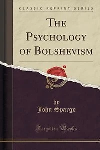 The Psychology of Bolshevism (Classic Reprint)