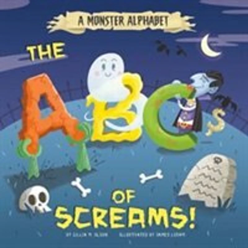 A Monster Alphabet: The ABCs of Screams!