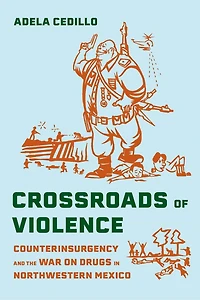 Crossroads of Violence: Counterinsurgency and the War on Drugs Northwestern Mexico