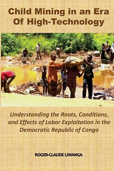 Child Mining in an Era of High-Technology: Understanding the Roots, Conditions