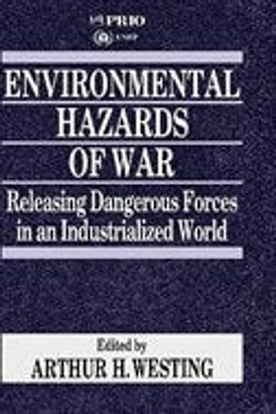 Environmental Hazards Of War: Releasing Dangerous Forces In An Industrialized World