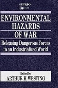 Environmental Hazards Of War: Releasing Dangerous Forces In An Industrialized World