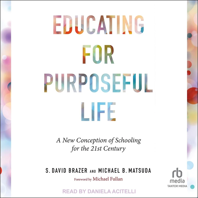 Educating for Purposeful Life: A New Conception of Schooling the 21st Century