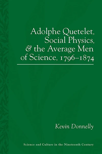 Adolphe Quetelet, Social Physics and the Average Men of Science, 1796-1874