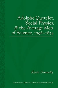 Adolphe Quetelet, Social Physics and the Average Men of Science, 1796-1874