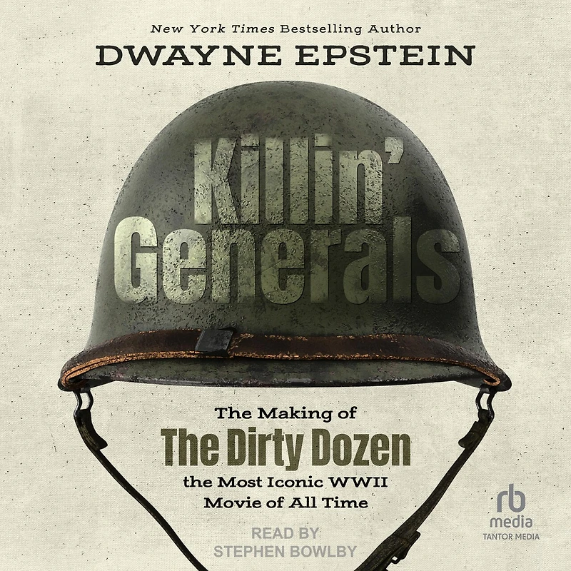 Killin' Generals: The Making of Dirty Dozen, Most Iconic WWII Movie All Time