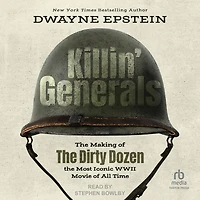 Killin' Generals: The Making of Dirty Dozen, Most Iconic WWII Movie All Time