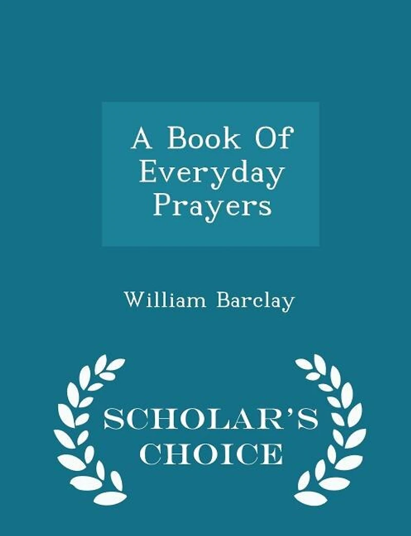 A Book Of Everyday Prayers - Scholar's Choice Edition