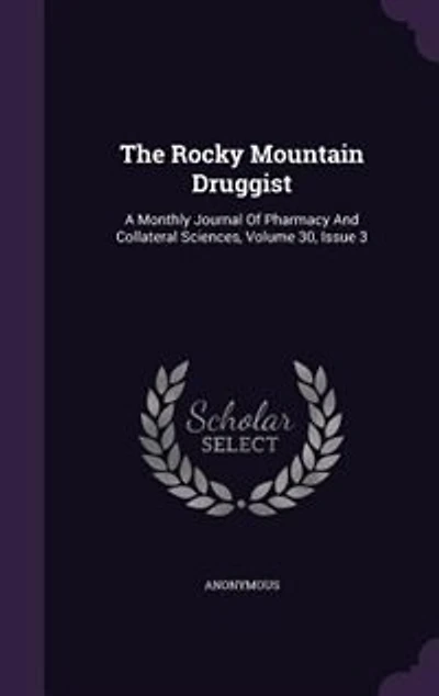 The Rocky Mountain Druggist: A Monthly Journal Of Pharmacy And Collateral Sciences, Volume 30, Issue 3