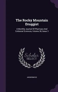 The Rocky Mountain Druggist: A Monthly Journal Of Pharmacy And Collateral Sciences, Volume 30, Issue 3