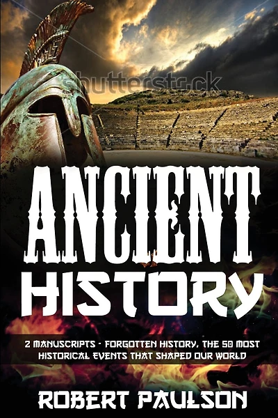 Forgotten History: 2 Manuscripts - Forgotten History, The Greatest Empires That Defined Our World