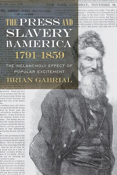 The Press And Slavery America, 1791-1859: Melancholy Effect Of Popular Excitement