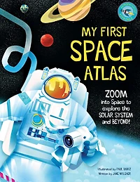 My First Space Atlas: Zoom into to explore the Solar System and beyond (Space Books for Kids, Reference Book)