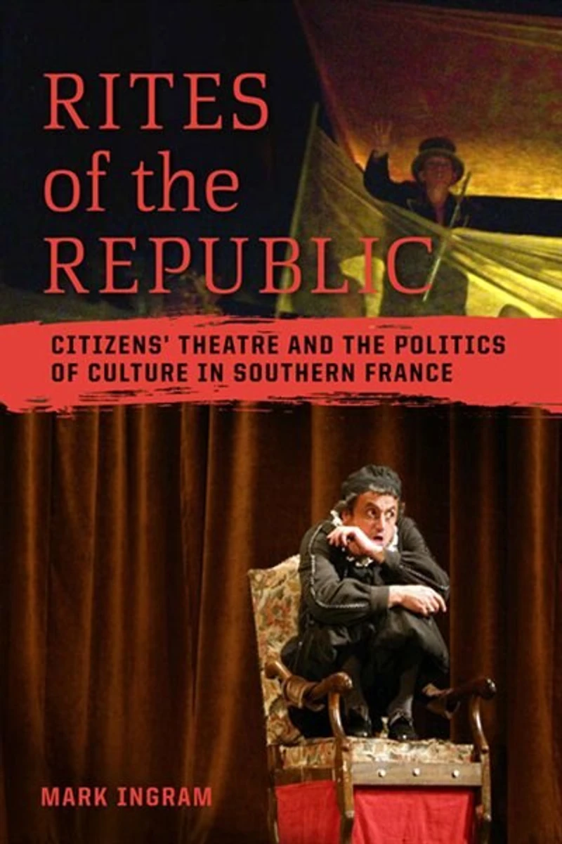 Rites of the Republic: Citizens' Theatre and Politics Culture Southern France
