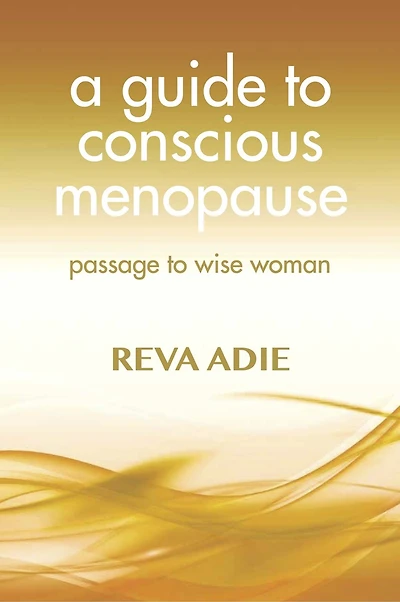 A Guide to Conscious Menopause: Passage to Wise Woman