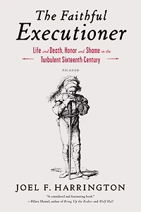 the Faithful Executioner: Life and Death, Honor Shame Turbulent Sixteenth Century