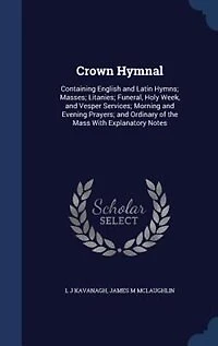 Crown Hymnal: Containing English and Latin Hymns; Masses; Litanies; Funeral; Holy Week, Vesper Services; Morn