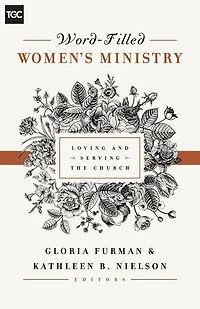 Word-filled Women's Ministry: Loving And Serving The Church