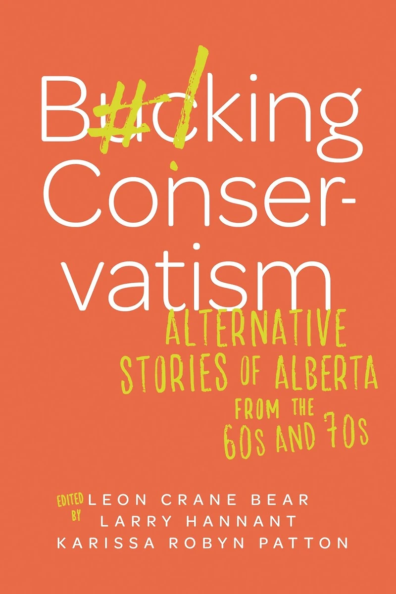 Bucking Conservatism: Alternative Stories Of Alberta From The 1960s And 1970s