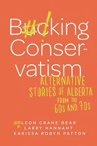 Bucking Conservatism: Alternative Stories Of Alberta From The 1960s And 1970s