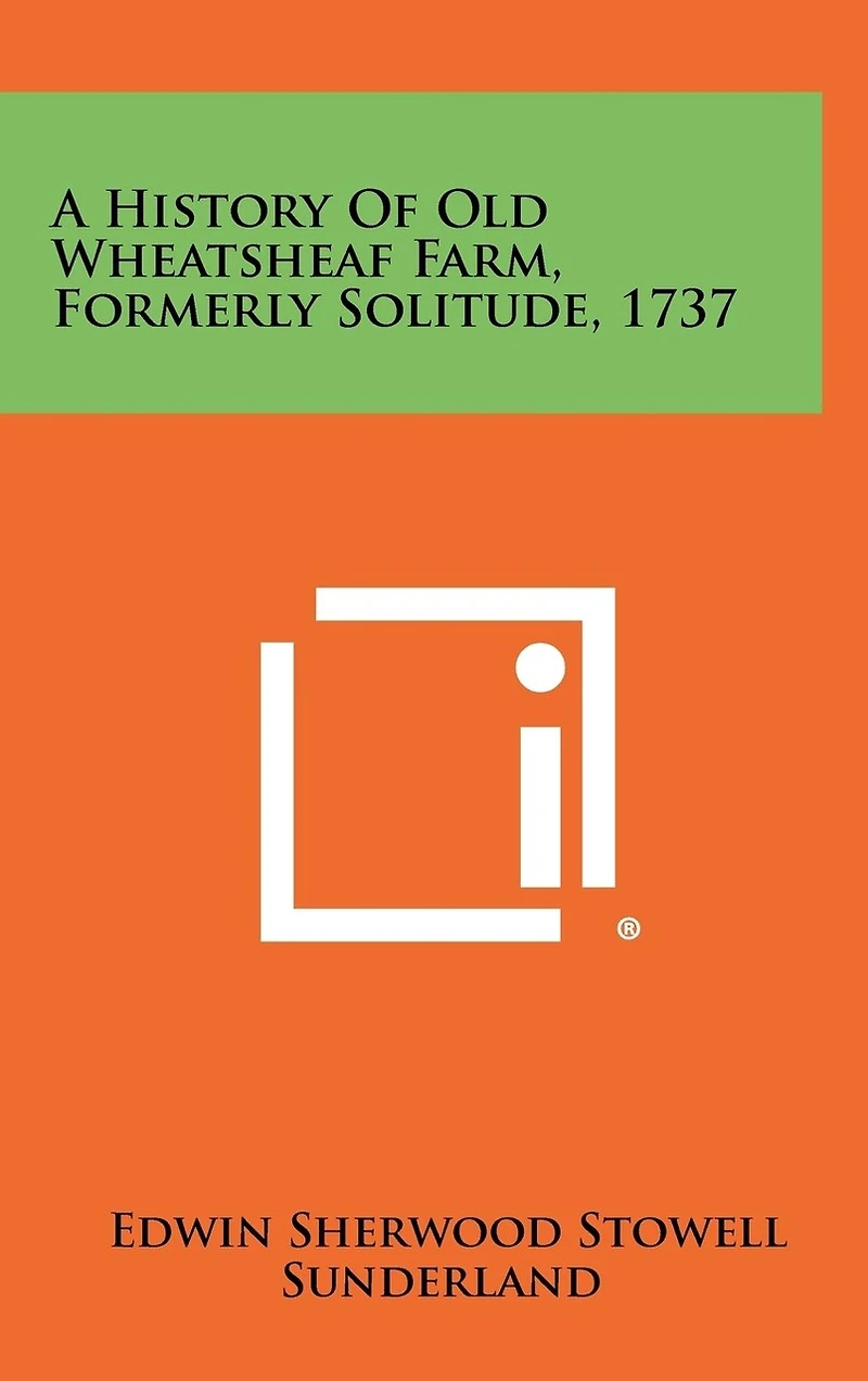 A History of Old Wheatsheaf Farm, Formerly Solitude, 1737