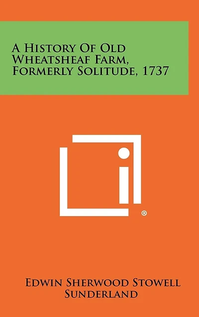 A History of Old Wheatsheaf Farm, Formerly Solitude, 1737