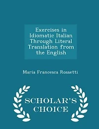 Exercises in Idiomatic Italian Through Literal Translation from the English