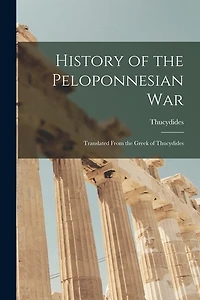 History of the Peloponnesian War: Translated From the Greek of Thucydides