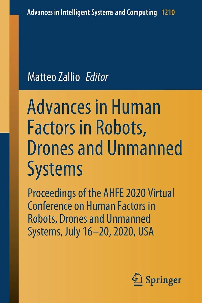Advances Human Factors Robots, Drones and Unmanned Systems: Proceedings of the AHFE 2020 Virtual Conference on Systems, July 16-20, 2020, USA