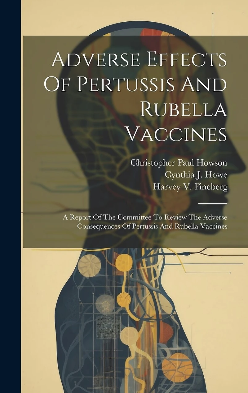 Adverse Effects Of Pertussis And Rubella Vaccines: A Report Of The Committee To Review The Adverse Consequences Of Pertussis And Rubella Vaccines
