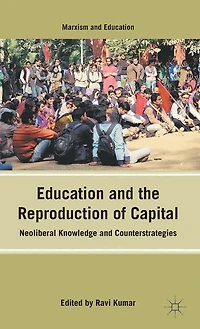 Education and the Reproduction of Capital: Neoliberal Knowledge Counterstrategies
