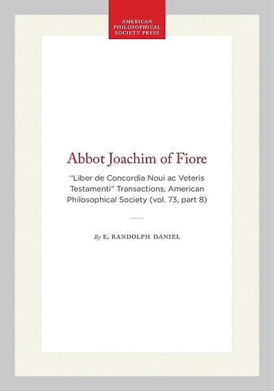 Abbot Joachim of Fiore: “Liber de Concordia Noui ac Veteris Testamenti” Transactions, American Philosophical Society (vol. 73, part 8)