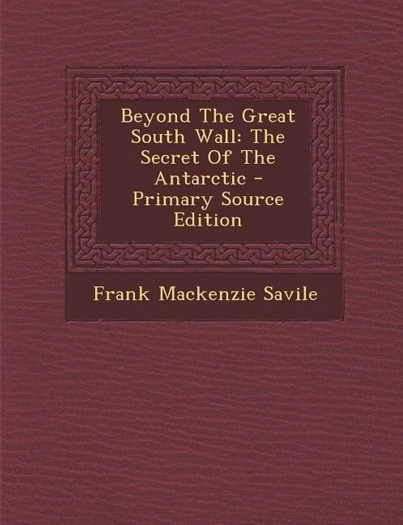 Beyond The Great South Wall: Secret Of Antarctic
