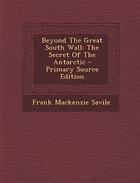 Beyond The Great South Wall: Secret Of Antarctic