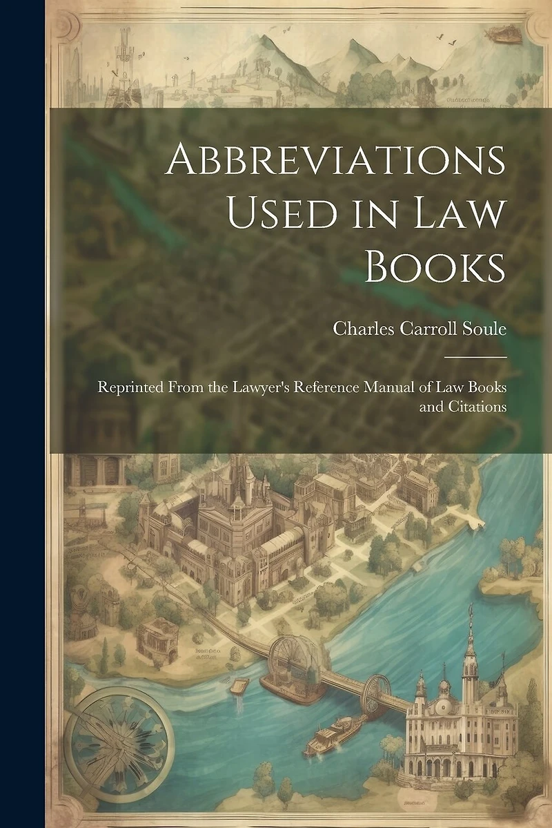 Abbreviations Used in Law Books: Reprinted From the Lawyer's Reference Manual of Law Books and Citations