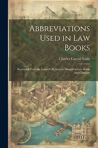 Abbreviations Used in Law Books: Reprinted From the Lawyer's Reference Manual of Law Books and Citations