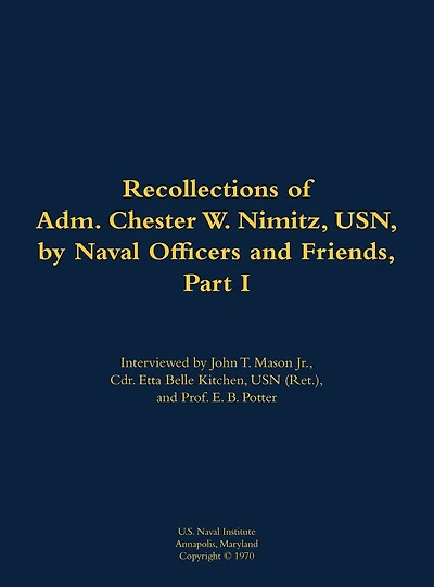 The Recollections of Adm. Chester W. Nimitz, USN, by Naval Officers and Friends, Part I: 1885-1966
