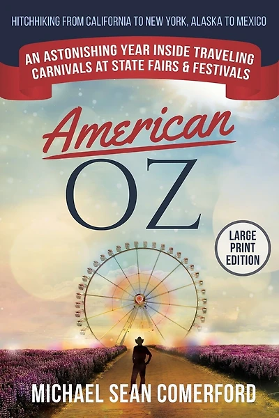 American OZ: An Astonishing Year Inside Traveling Carnivals at State Fairs & Festivals: Hitchhiking From California to New York, Alaska to Mexico