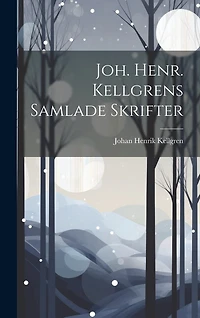Joh. Henr. Kellgrens Samlade Skrifter