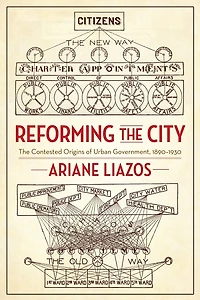 Reforming The City: Contested Origins of Urban Government, 1890–1930