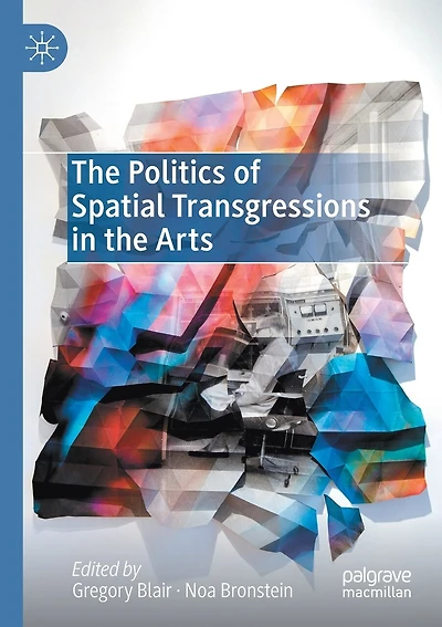 The Politics Of Spatial Transgressions In The Arts