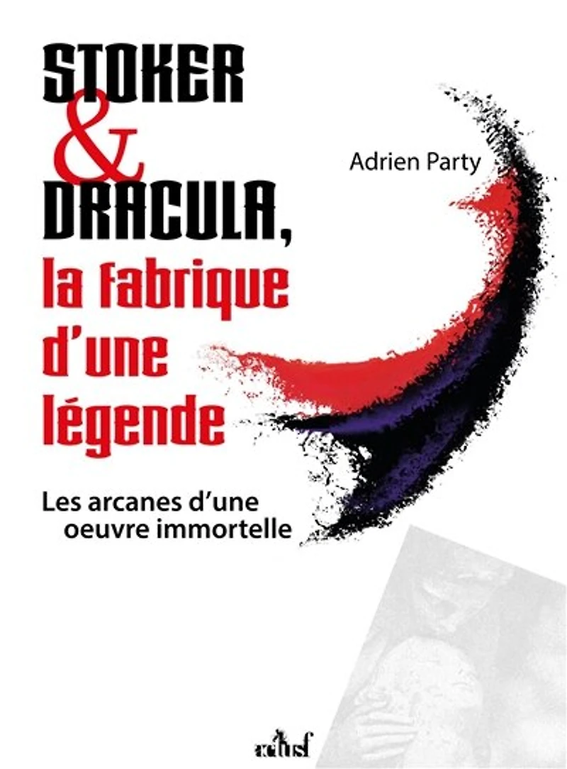 Stoker & Dracula: la fabrique d'une légende
