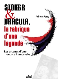 Stoker & Dracula: la fabrique d'une légende