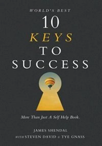 World's Best 10 Keys To Success: More Than Just A Self Help Book.